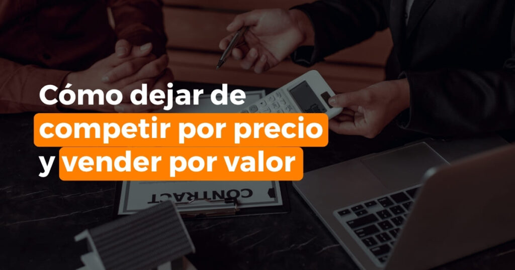 Cómo dejar de competir por precio y vender por valor